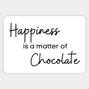 Happiness Is A Matter Of Chocolate. Chocolate Lovers Delight. Magnet